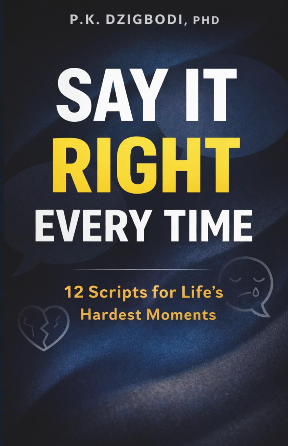 Say It Right Every Time: 12 Script for Life's Hardest Moments (The Right Words Series)