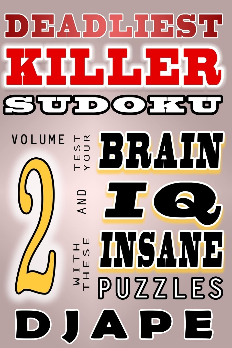 Deadliest Killer Sudoku: Test your BRAIN and IQ with these INSANE puzzles: Volume 2 (Killer Sudoku: The Master 45-Sum Architecture)