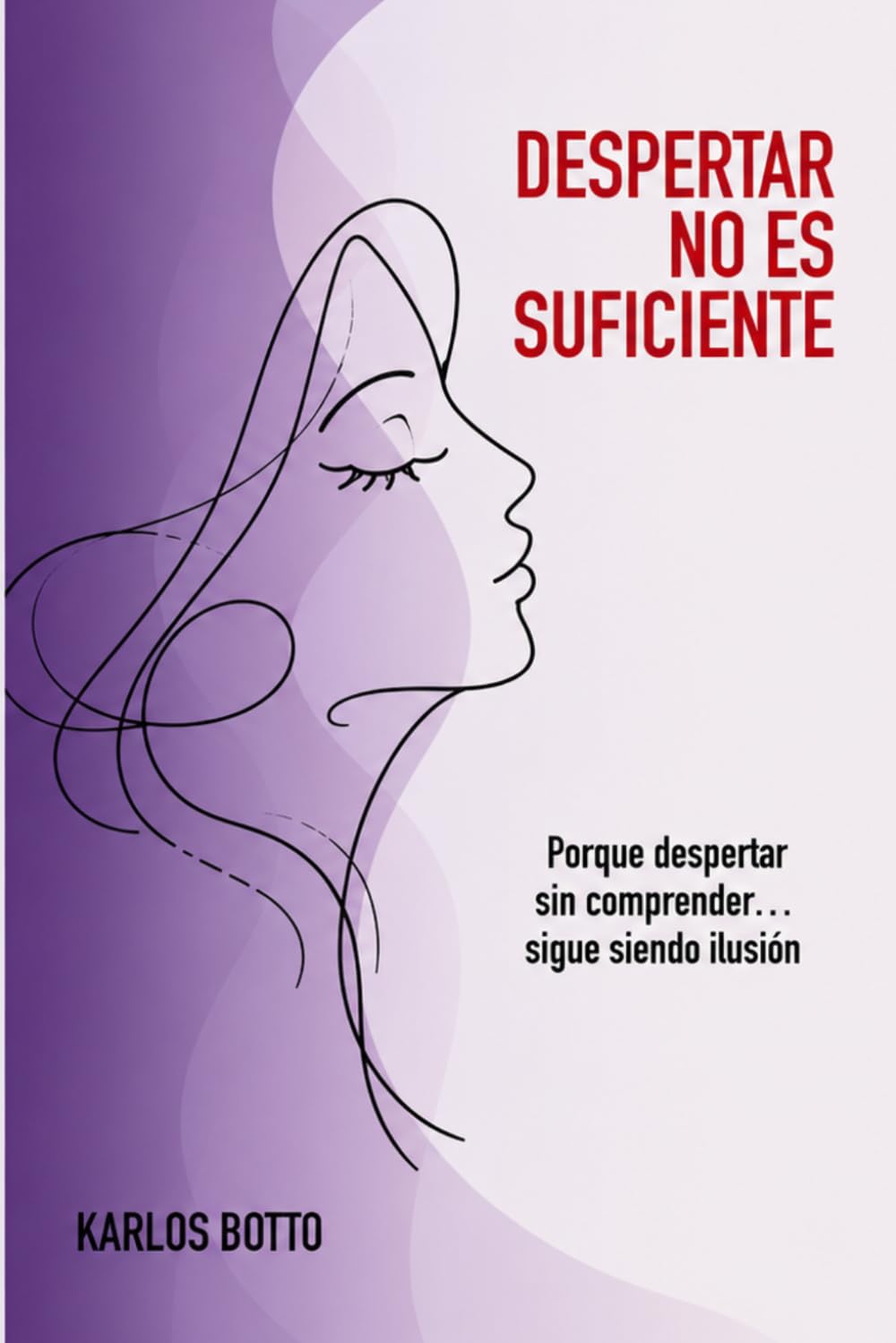 DESPERTAR NO ES SUFICIENTE: Porque despertar sin comprender... sigue siendo una ilusión.