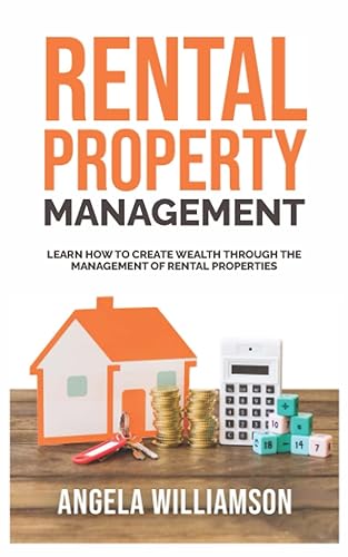 Rental Property Management: Learn how to create wealth through the management of rental properties