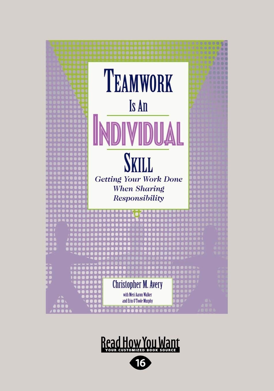 Teamwork Is an Individual Skill: Getting Your Work Done When Sharing Responsibility