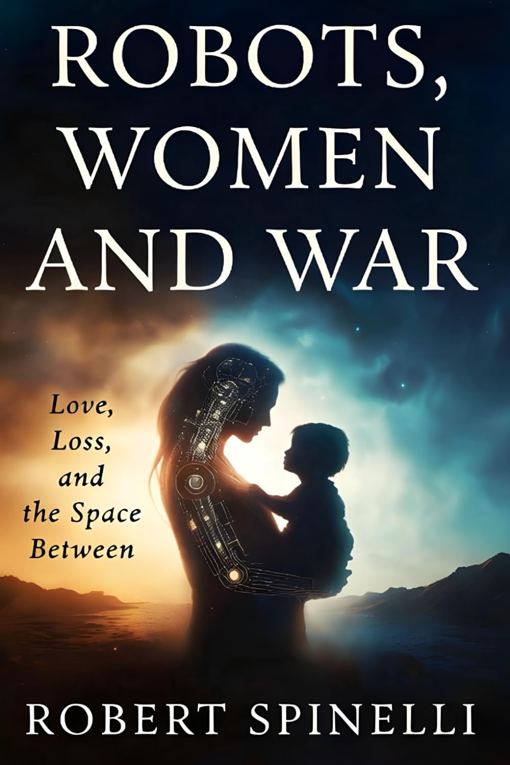 Robots, Women and War: Love, Loss and the Space Between