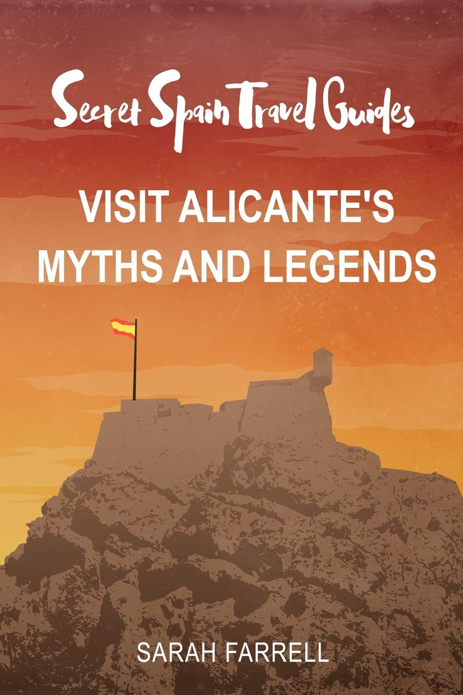 Secret Spain Travel Guide: Visit Alicante's Myths & Legends