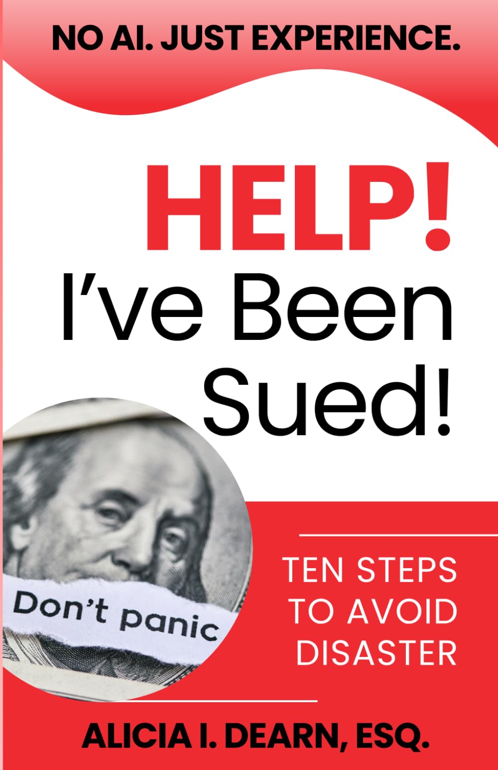 Help! I've Been Sued!: Ten Steps To Avoid Disaster (No AI. Just Experience.)