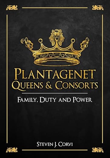 Plantagenet Queens & Consorts: Family, Duty and Power