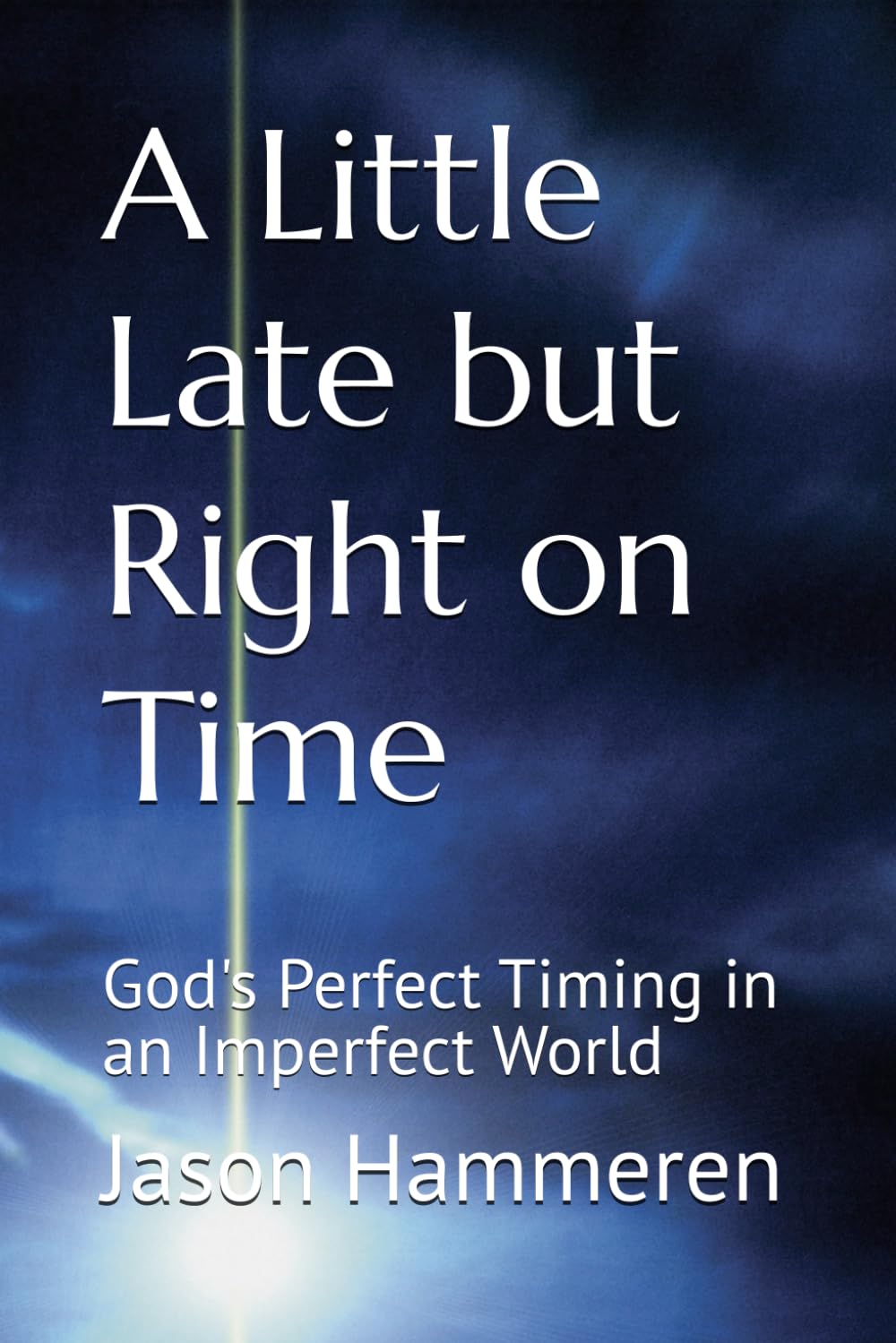 A Little Late but Right on Time: God's Perfect Timing in an Imperfect World