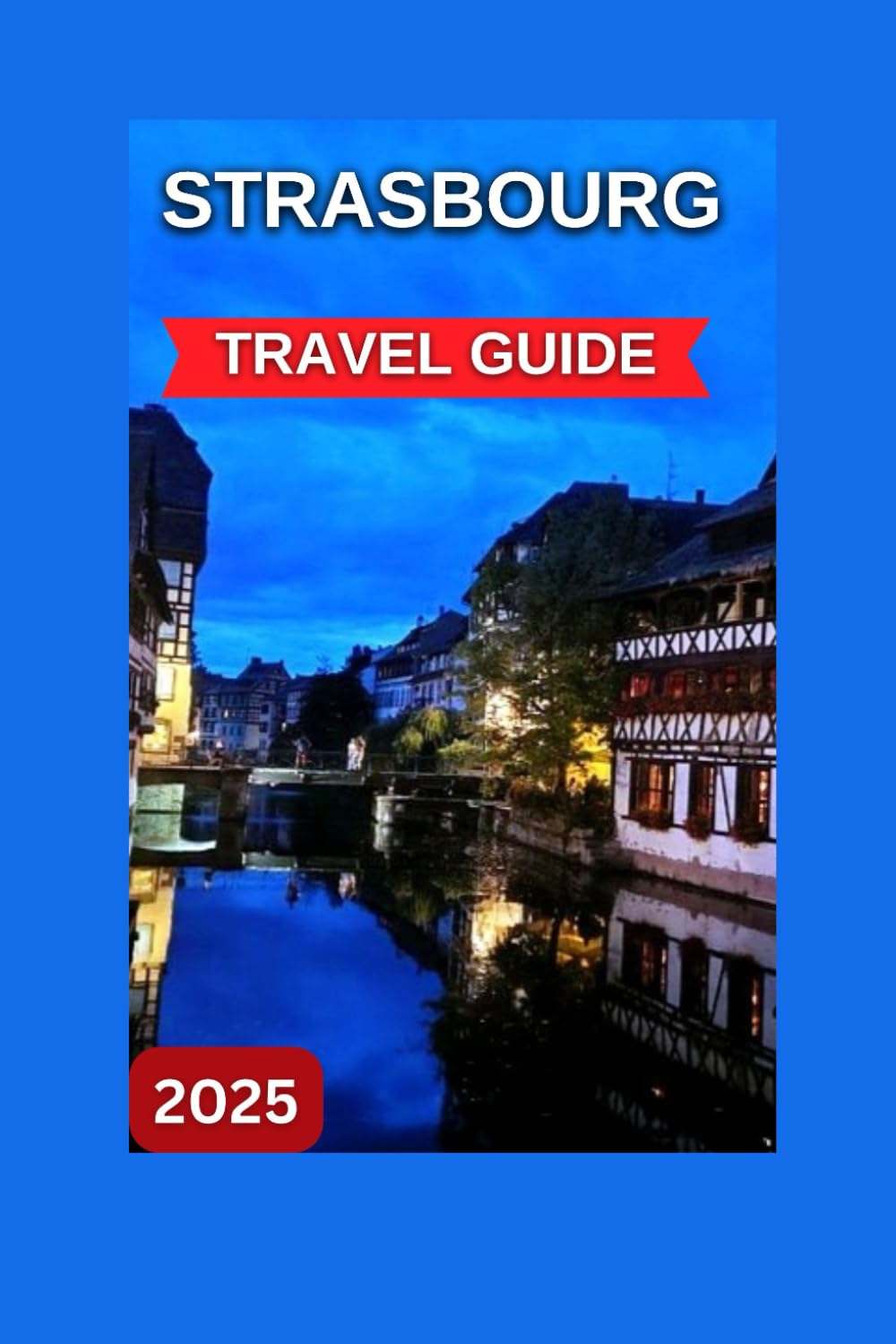 Strasbourg Travel Guide 2025: The centre of Alsace, France With