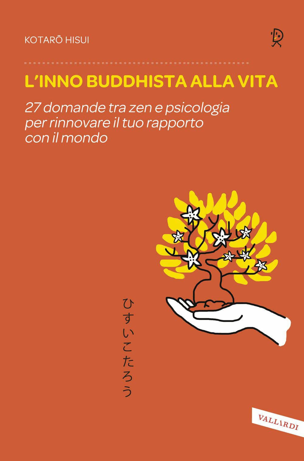 L'inno Buddhista Alla Vita. 27 Domande Tra Zen E Psicologia Per Rinnovare Il Tuo Rapporto Con Il Mondo - 4