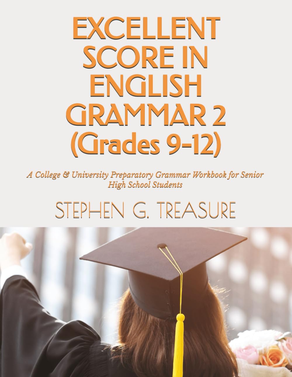 EXCELLENT SCORE IN ENGLISH GRAMMAR 2 (Grades 9-12): A College & University Preparatory Grammar Workbook for Senior High School Students