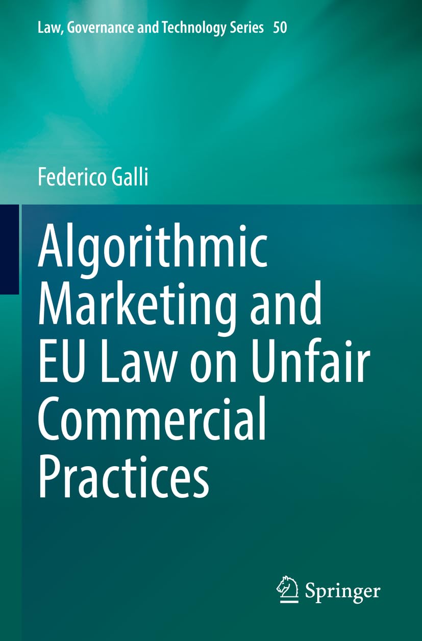 Algorithmic Marketing and EU Law on Unfair Commercial Practices: 50 (Law, Governance and Technology Series, 50)