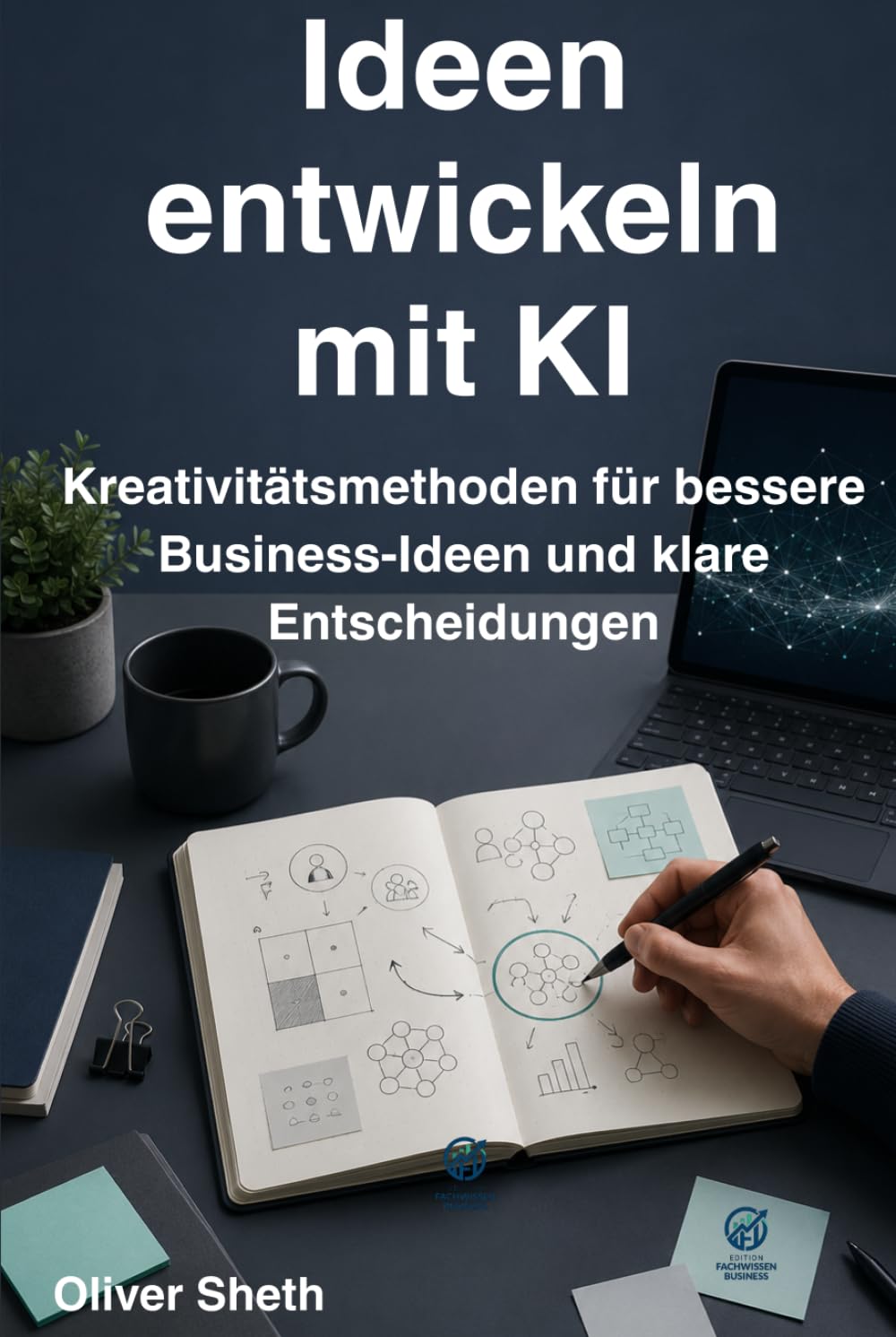 Ideen entwickeln mit KI: Kreativitätsmethoden für bessere Business-Ideen, klare Entscheidungen und testbare Konzepte (Business klar gedacht)