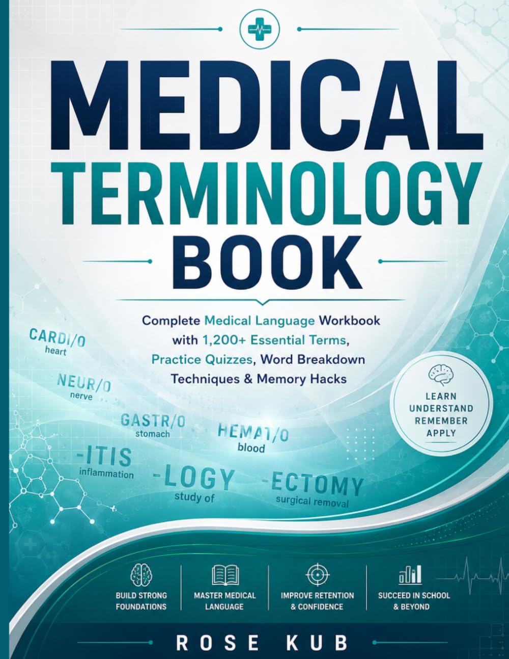 MEDICAL TERMINOLOGY BOOK: Complete Medical Language Workbook with 1,200+ Essential Terms, Practice Quizzes, Word Breakdown Techniques & Memory Hacks
