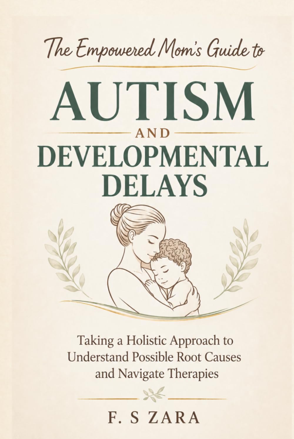 The Empowered Mom’s Guide to Autism and Developmental Delays: Taking a Holistic Approach to Understand Possible Root Causes and Navigate Therapies