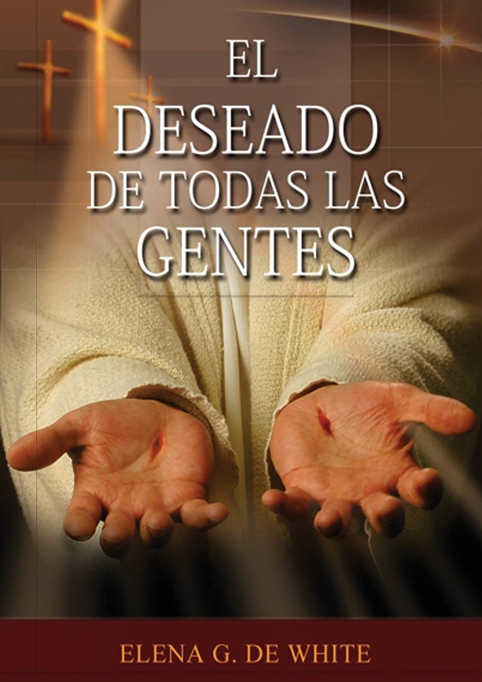 El Deseado de Todas las Gentes: (Historia de la Redención, cristología adventista, Comentario Histórico de los Evangelios y Eventos de los últimos días) (El Gran Conflicto) (Spanish Edition)
