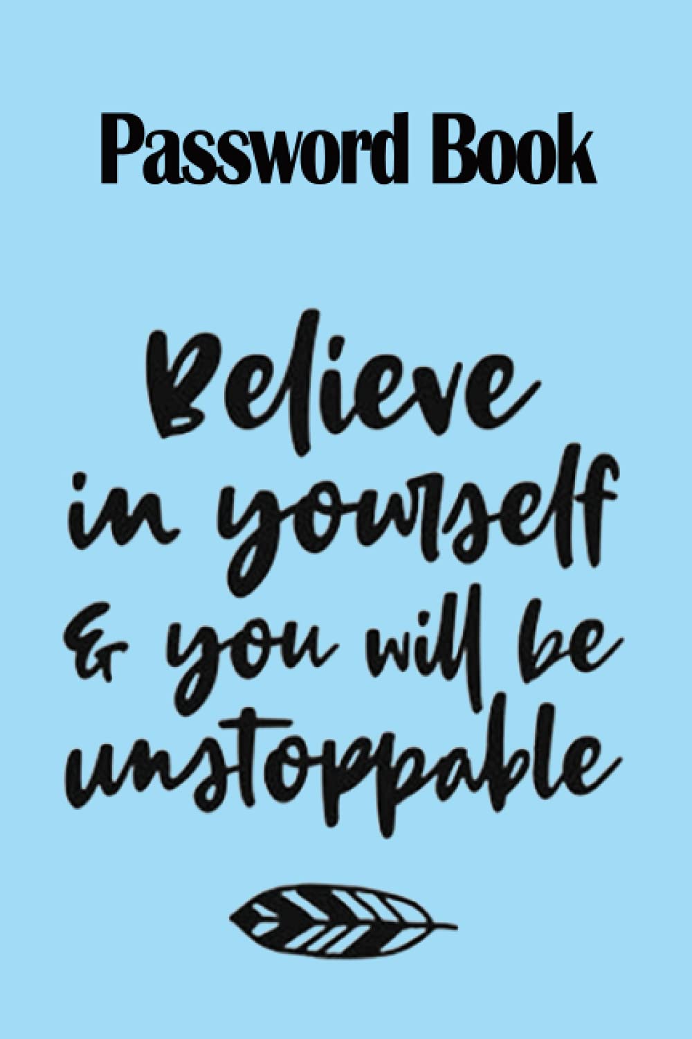 Notebook - Password Book, Password Log Book Journal To Protect Usernames and Passwords661: Password Book - Believe in yourself and you will be unstoppable Size 6"X9" Beautiful Succulents Cover