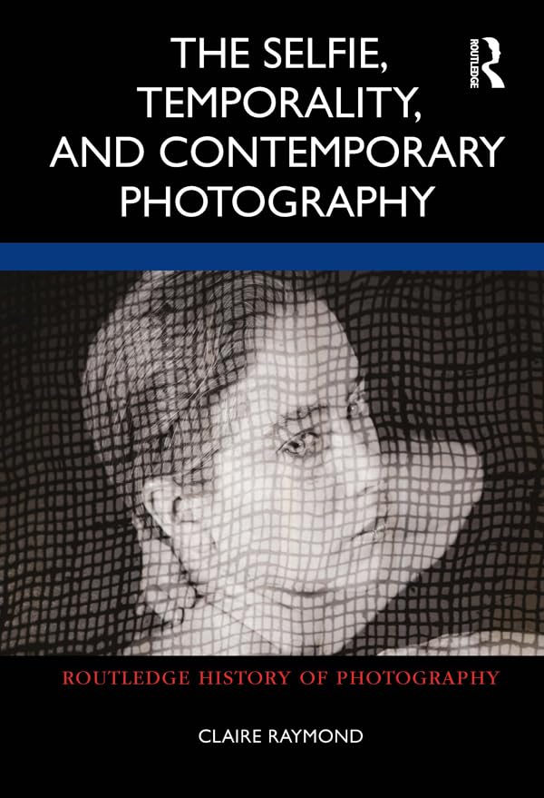 Livre The Selfie Temporality contemporary photography Routledge en anglais pour étudiants