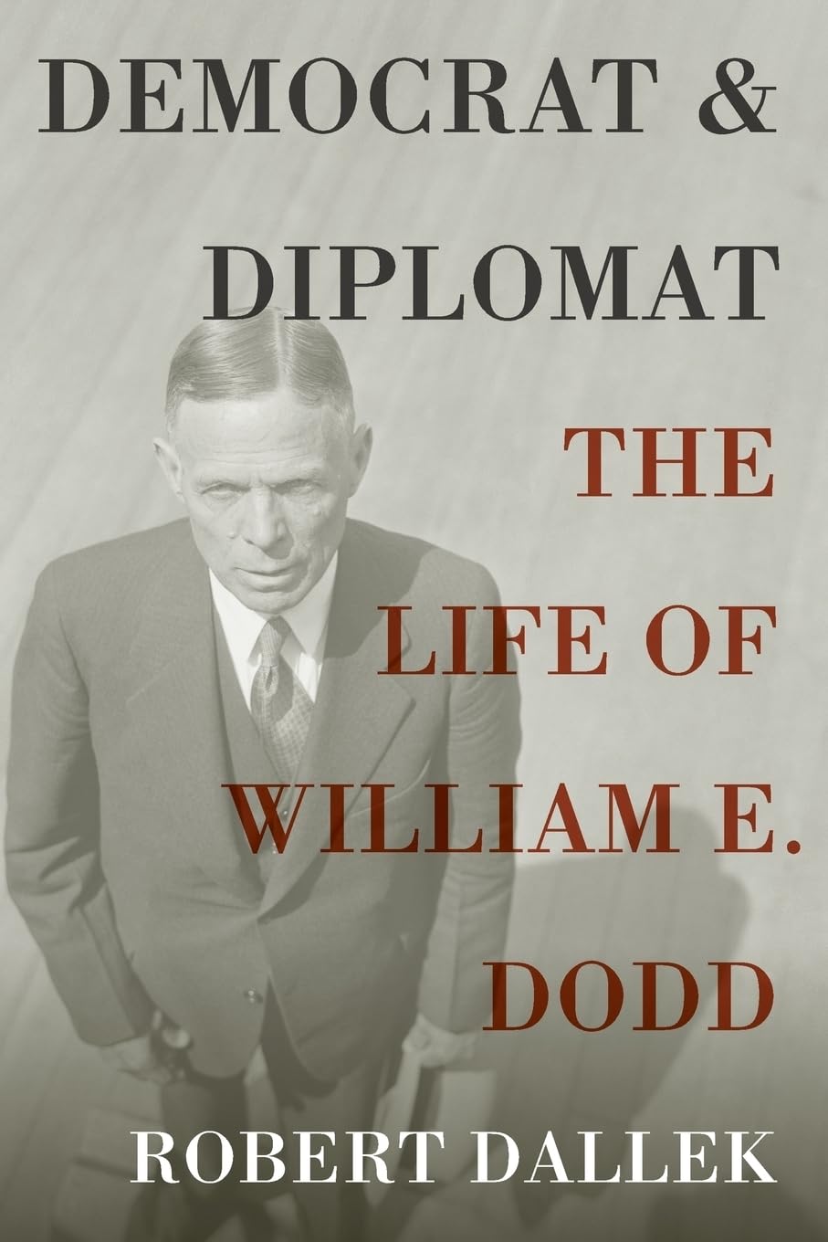Democrat and Diplomat: The Life Of William E. Dodd