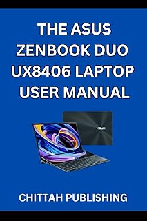 The Asus Zenbook Duo Ux8406 Laptop User Manual: A Complete Step-by-Step Guide to Mastering the ASUS Zenbook Duo UX8406 for Beginners and Experienced Users: 4