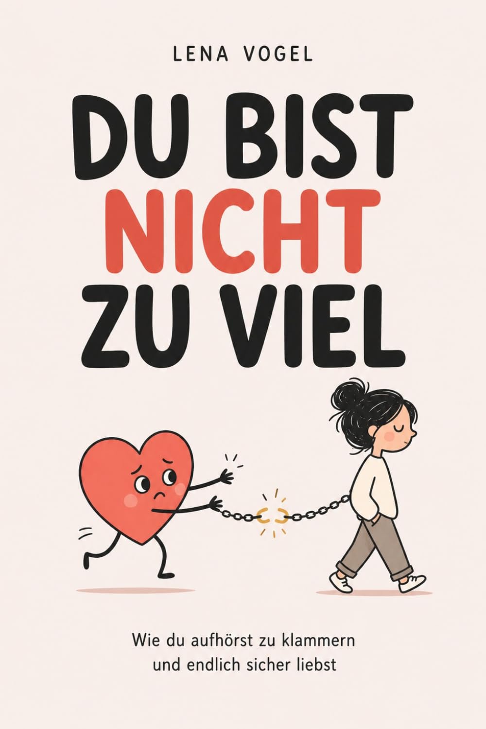 Du bist nicht zu viel: Wie du aufhörst zu klammern und endlich sicher liebst