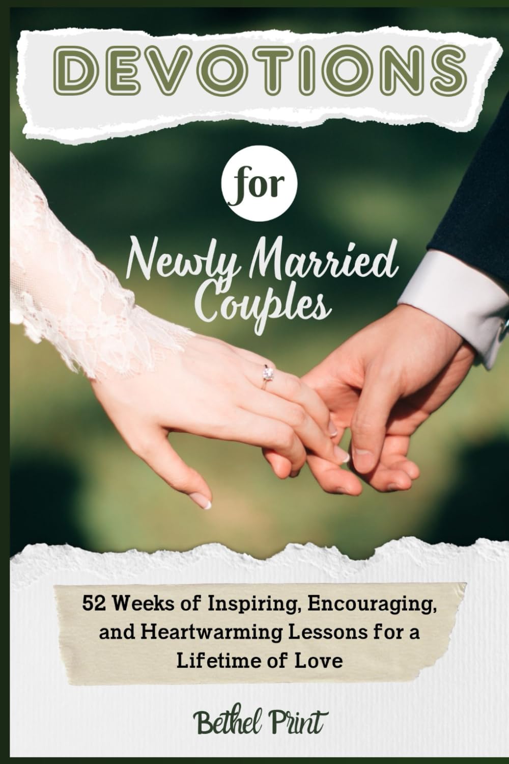 Devotions for Newly Married Couples: 52 Weeks of Inspiring, Encouraging, and Heartwarming Lessons for a Lifetime of Love