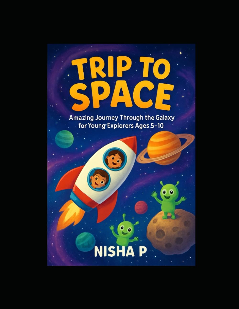 Trip to Space: Amazing Journey Through the Galaxy for Young Explorers Ages 5-10