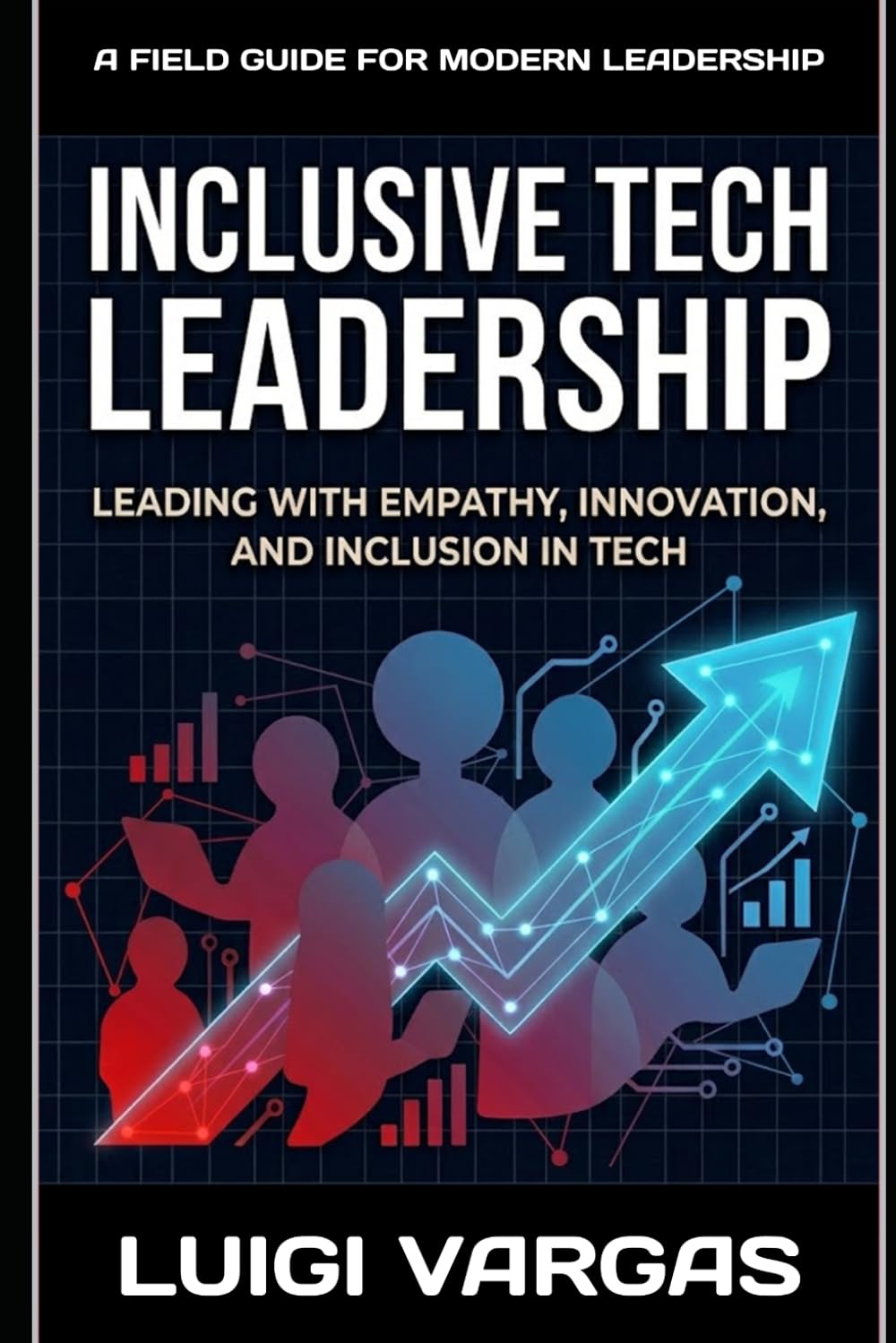 Inclusive Tech Leadership: Leading with Empathy, Innovation, and Inclusion in Tech