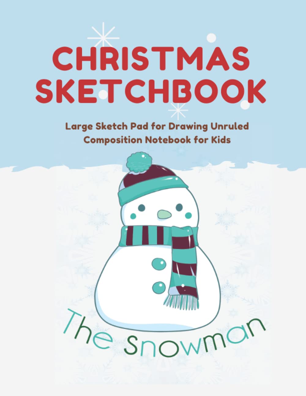 Christmas Sketchbook The snow man frosty: Large Sketch Pad for Drawing Unruled Composition Notebook for Kids