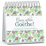 Ganz schön Goethe!: Literarische Lebensweisheiten. Tischaufsteller - Draft Writer: Johann Wolfgang von Goethe 