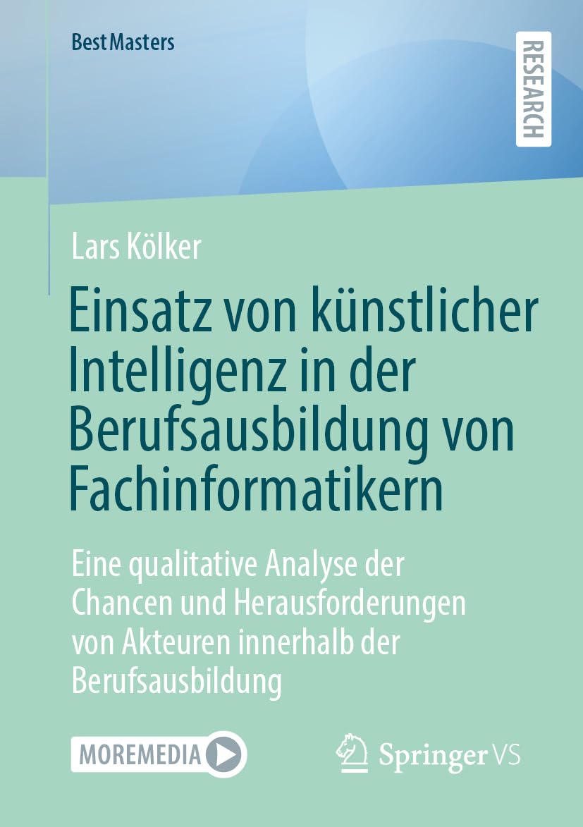 Einsatz von künstlicher Intelligenz in der Berufsausbildung von Fachinformatikern: Eine qualitative Analyse der Chancen und Herausforderungen von Akteuren innerhalb der Berufsausbildung (BestMasters)