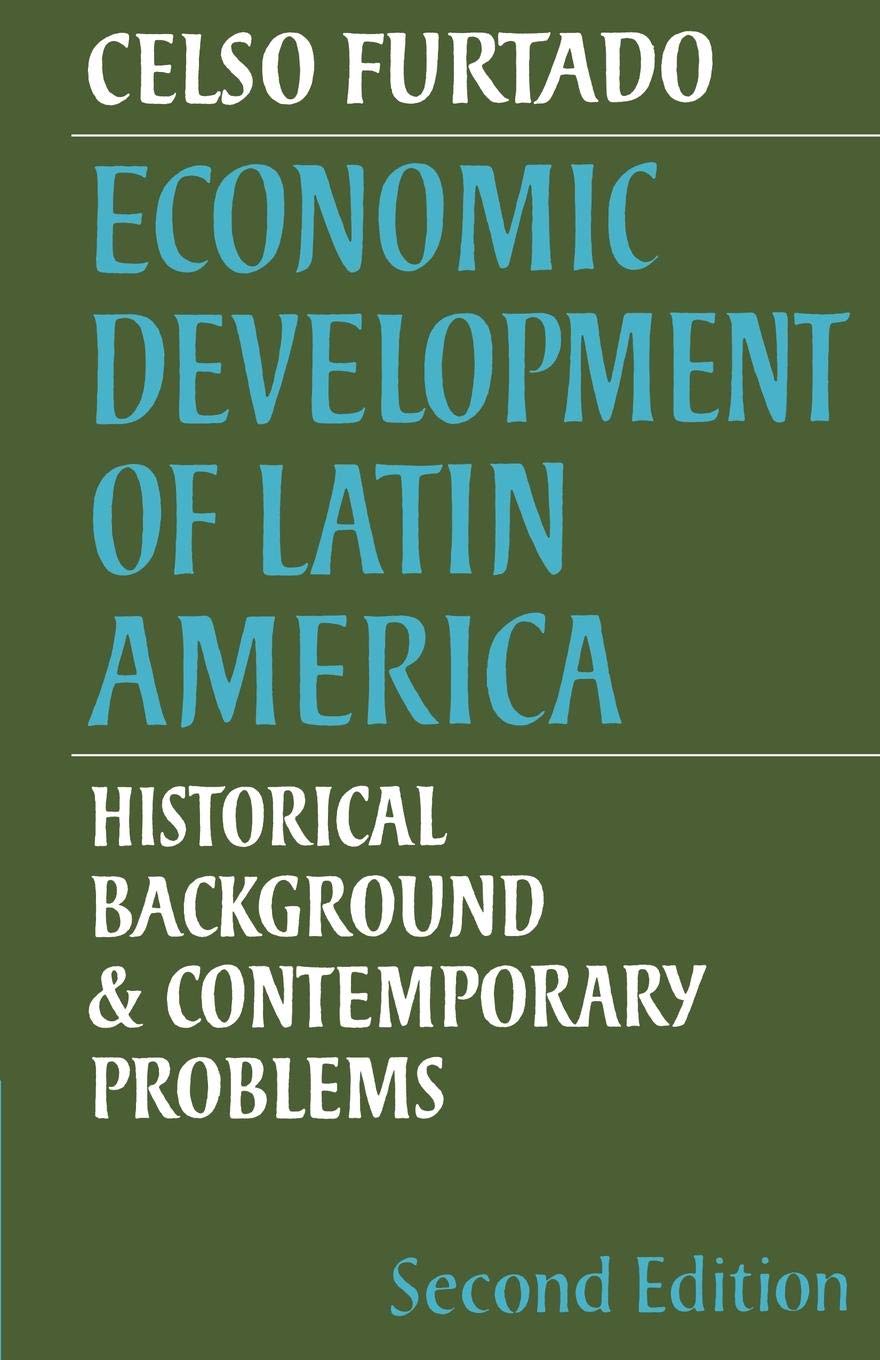 Economic Development of Latin America: Historical Background and Contemporary Problems (Cambridge Latin American Studies, Series Number 8) (Volume 0)
