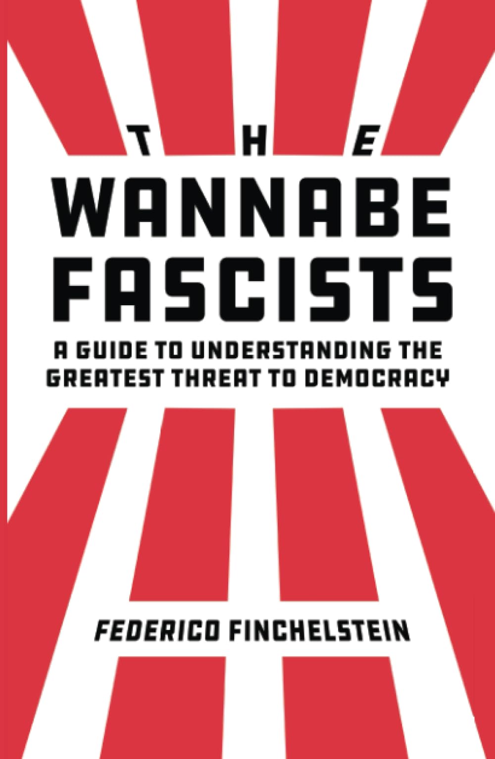 Wannabe Fascists: A Guide to Understanding the Greatest Threat to Democracy