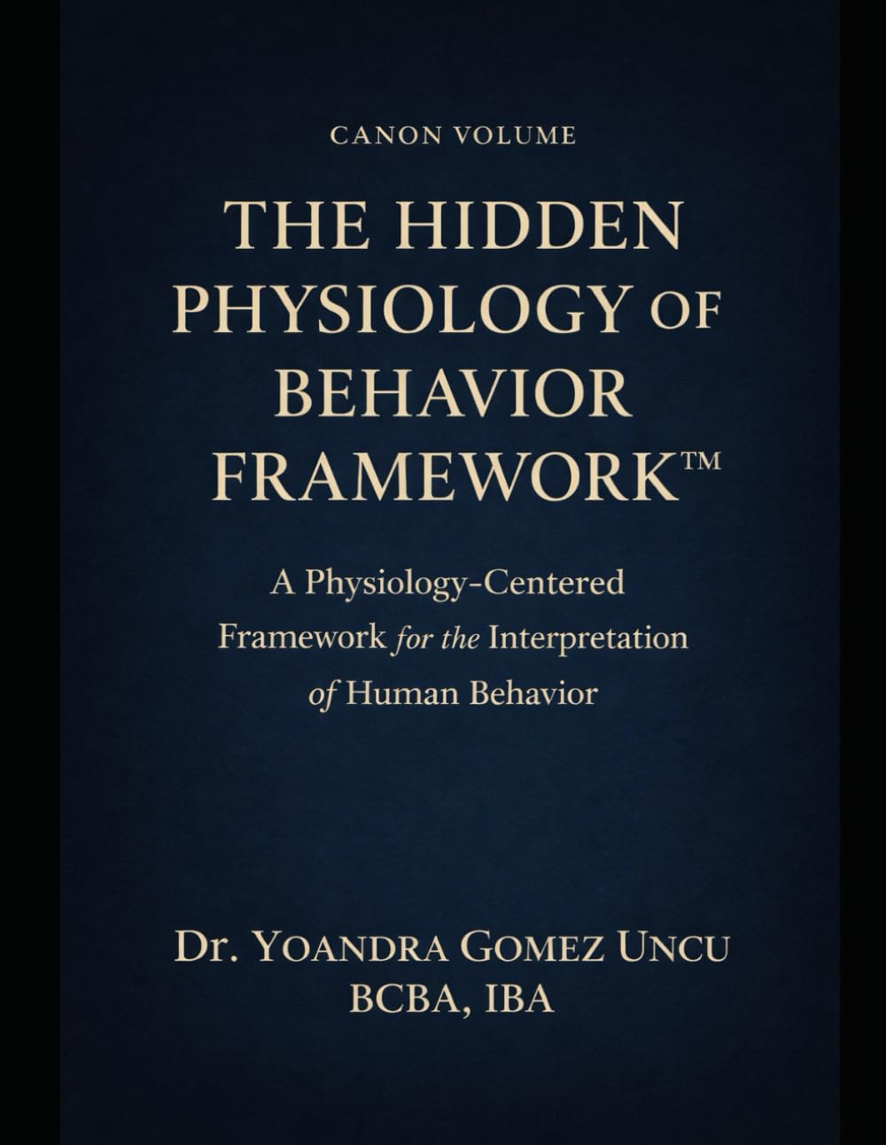 The Hidden Physiology of Behavior Framework™ A Physiology-Centered Framework for the Interpretation of Human Behavior