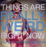 Things Are Really Weird Right Now