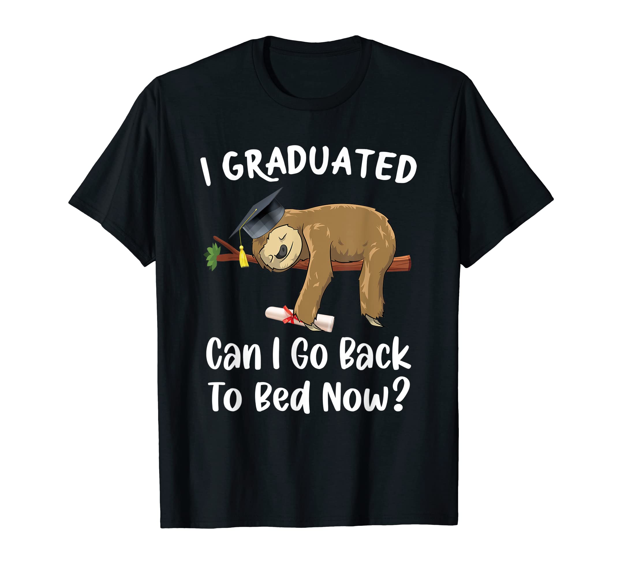Funny Graduation Or Last Day Of SchoolI Graduated Can I Go Back To Bed Now Funny Graduation Sloth T-ShirtOEKO-TEX STANDARD 100