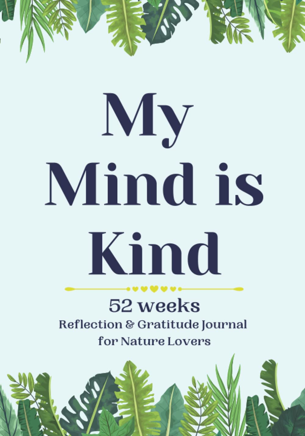 My Mind is Kind: 52 Weeks Reflection & Gratitude Journal for Nature Lovers (My Happy Mind)