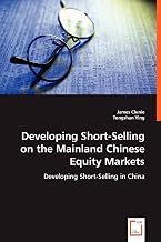 Developing Short-Selling on the Mainland Chinese Equity Markets: Developing Short-Selling in China