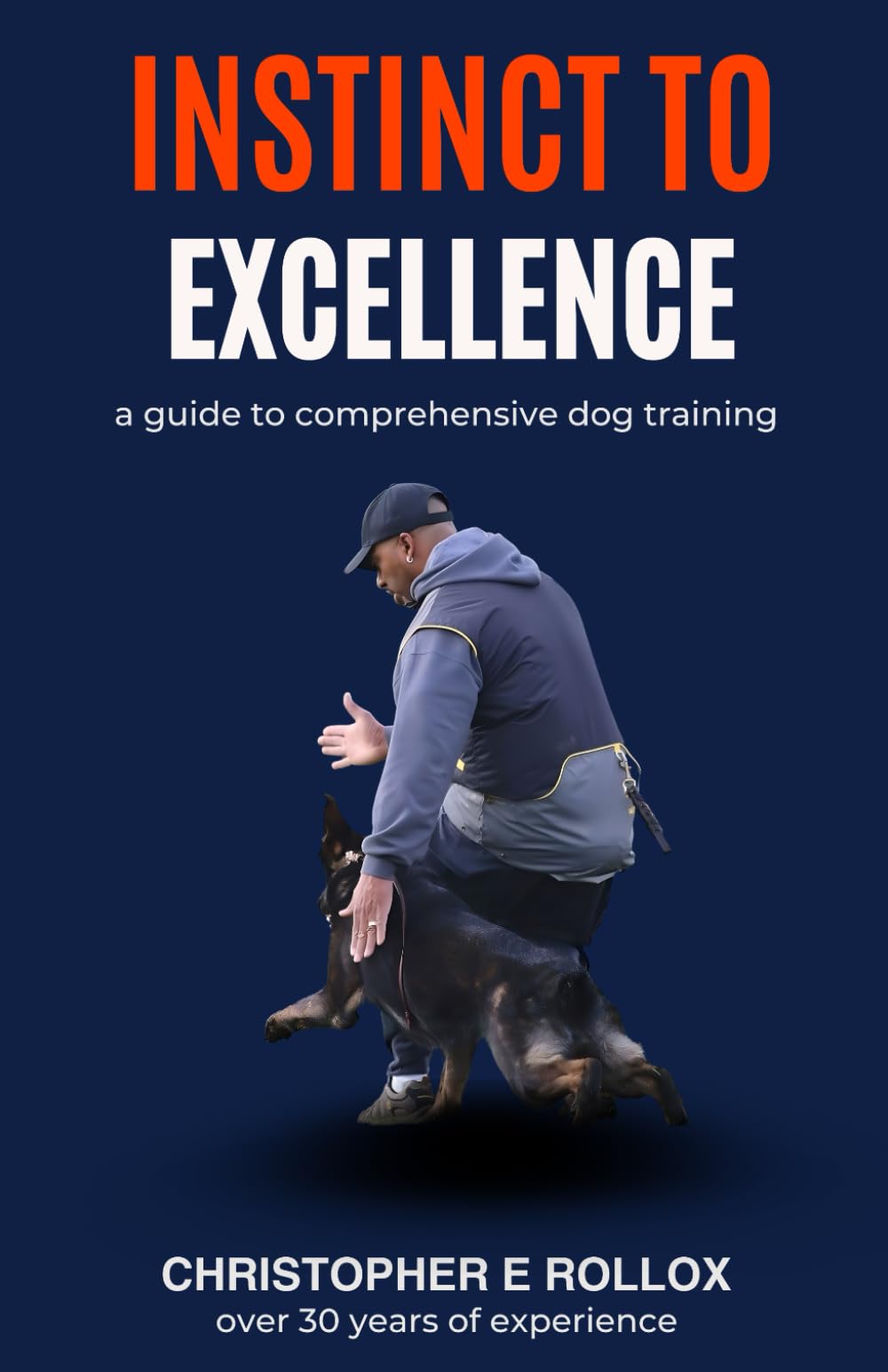 INSTINCT TO EXCELLENCE: A guide to comprehensive dog training
