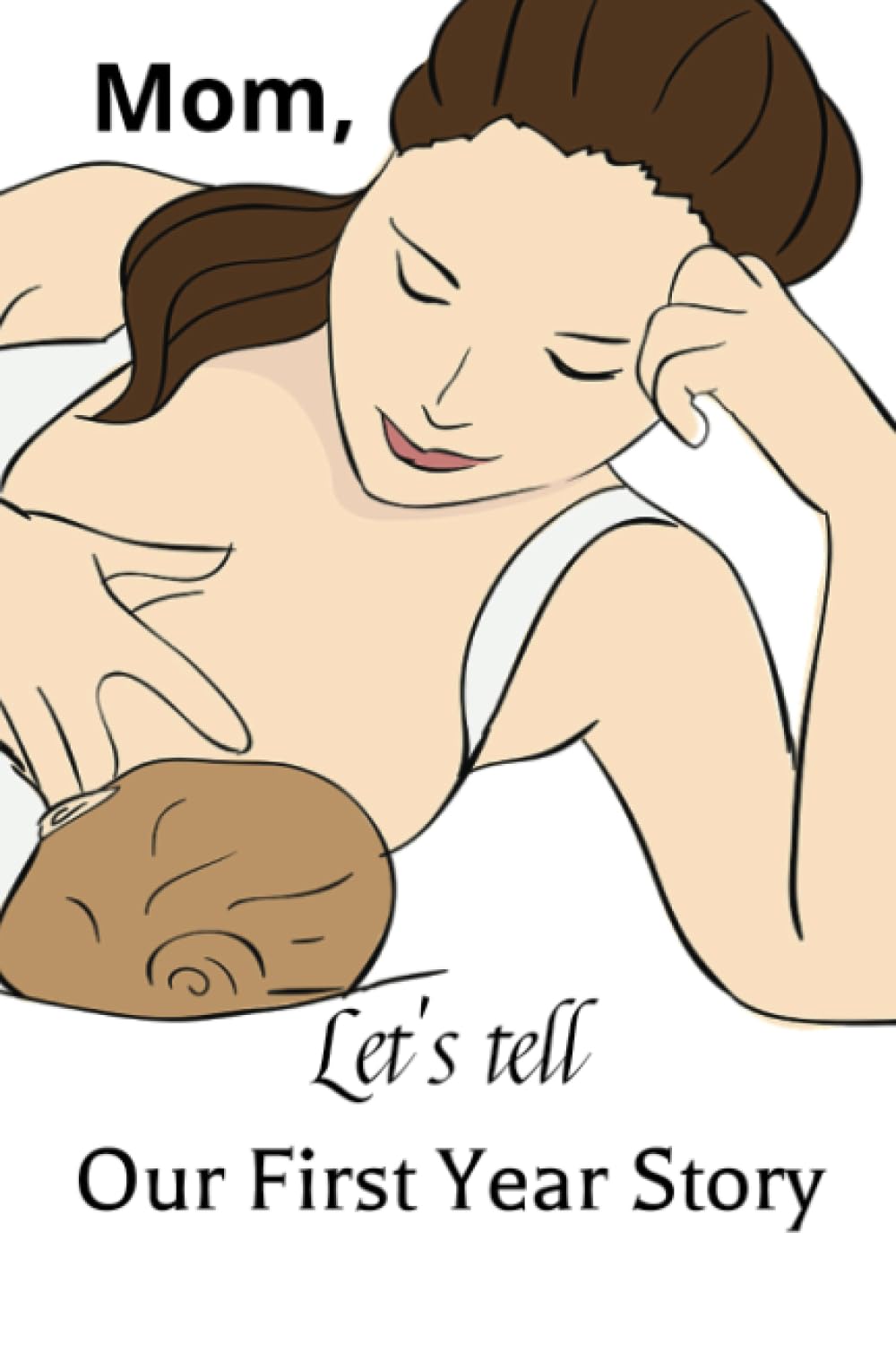 Independently published Mom, Let's Tell Our First Year Story A Daily Journal