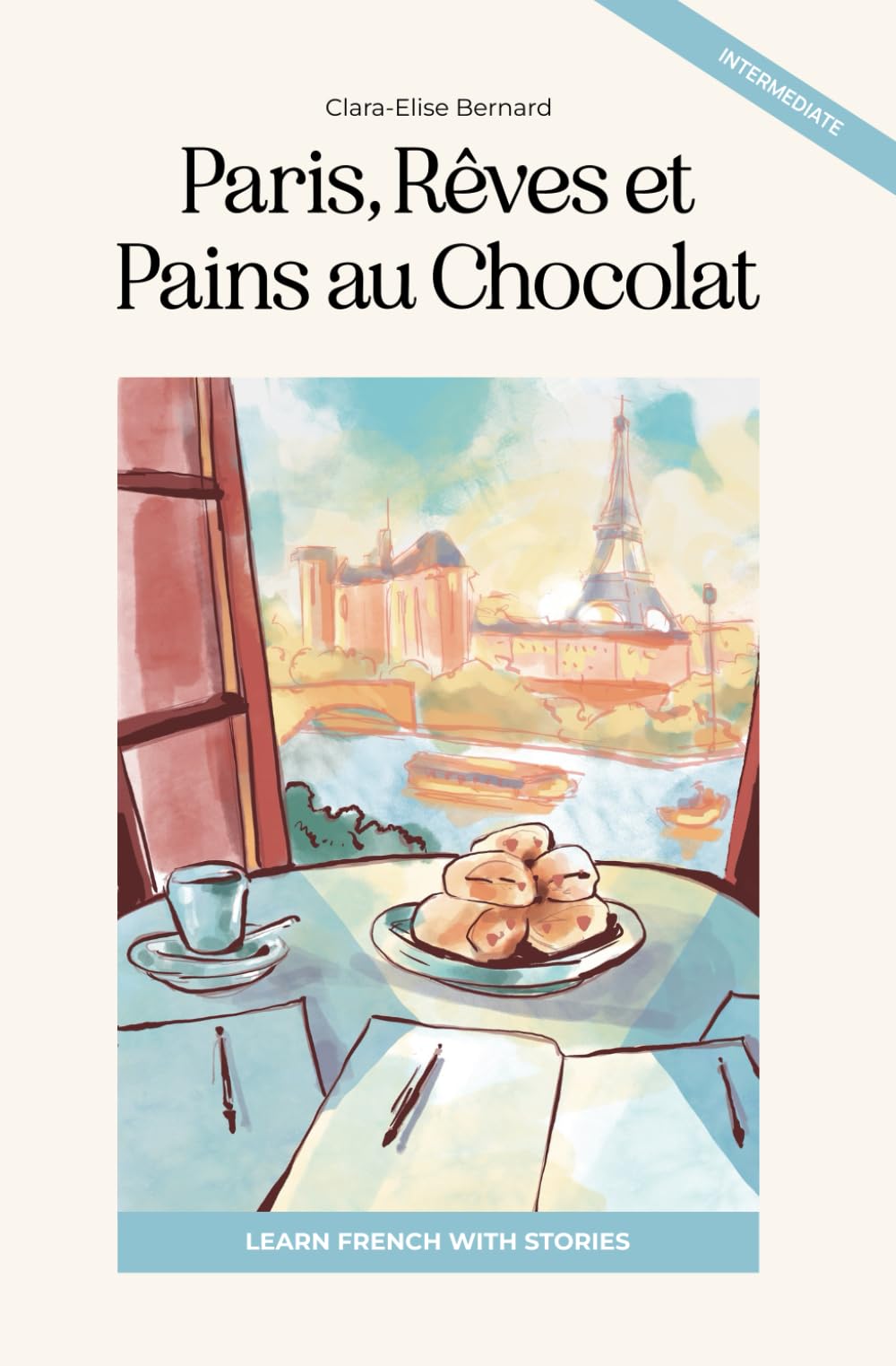 Paris, Rêves et Pains au Chocolat: Learn French with Stories (Intermediate B1): Graded French Reader