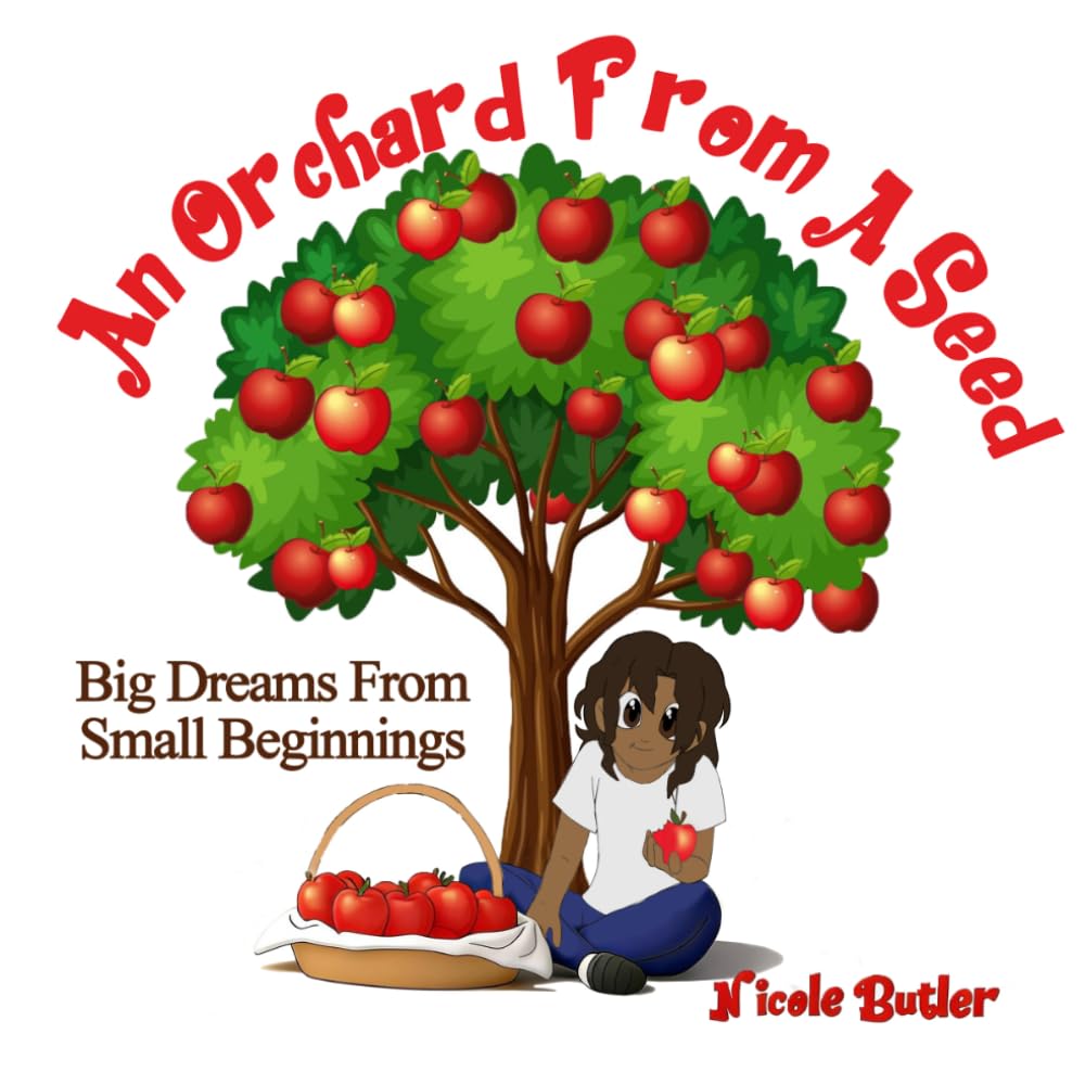 An Orchard From A Seed: Big Dreams from small beginnings