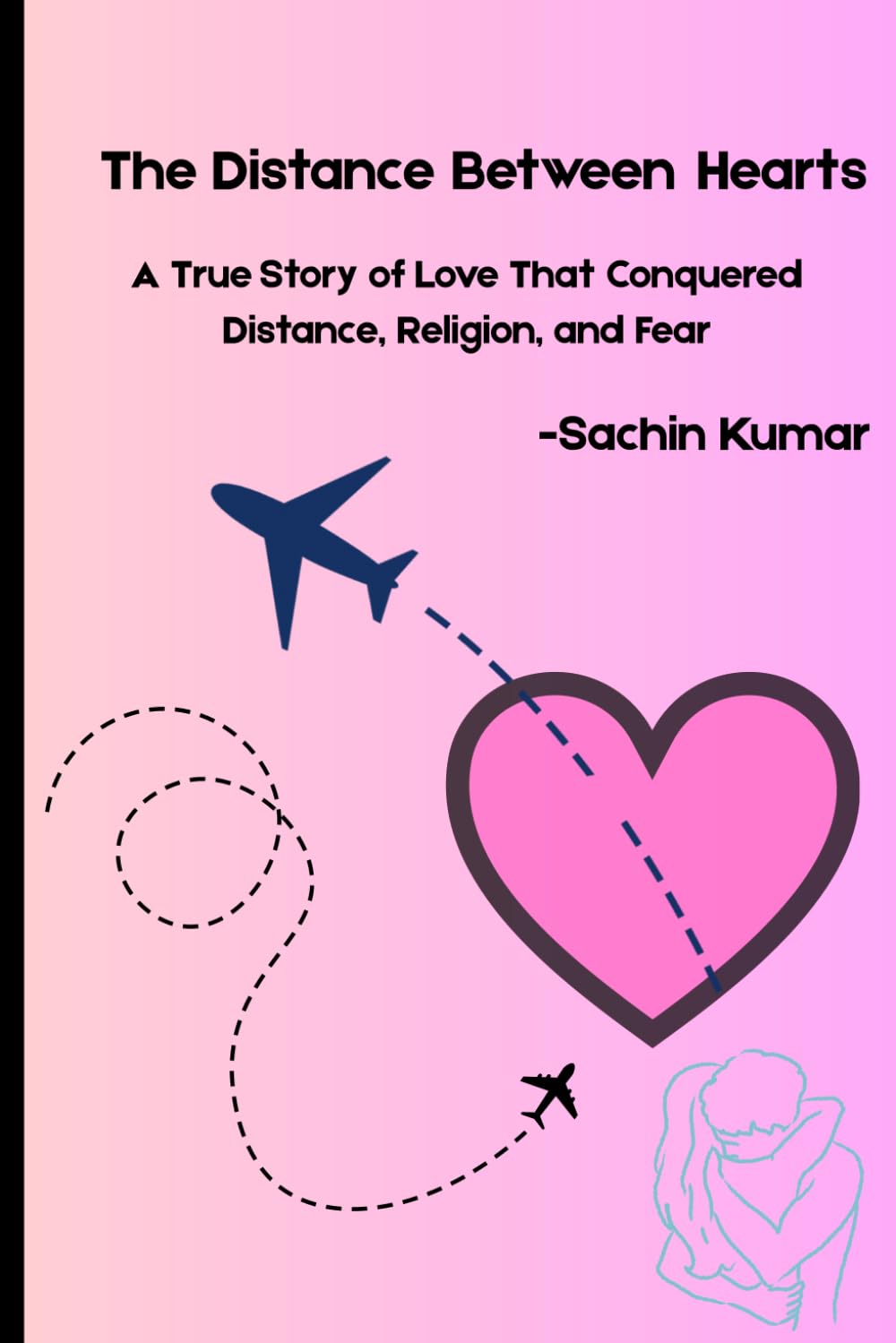 The Distance Between Hearts: A True Story of Love That Conquered Distance, Religion, and Fear