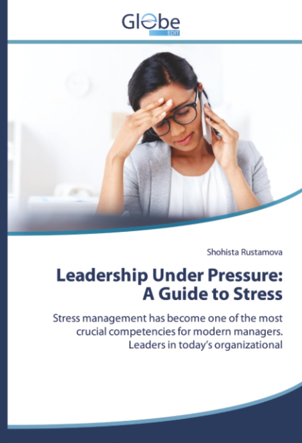 Leadership Under Pressure: A Guide to Stress: Stress management has become one of the most crucial competencies for modern managers. Leaders in today’s organizational