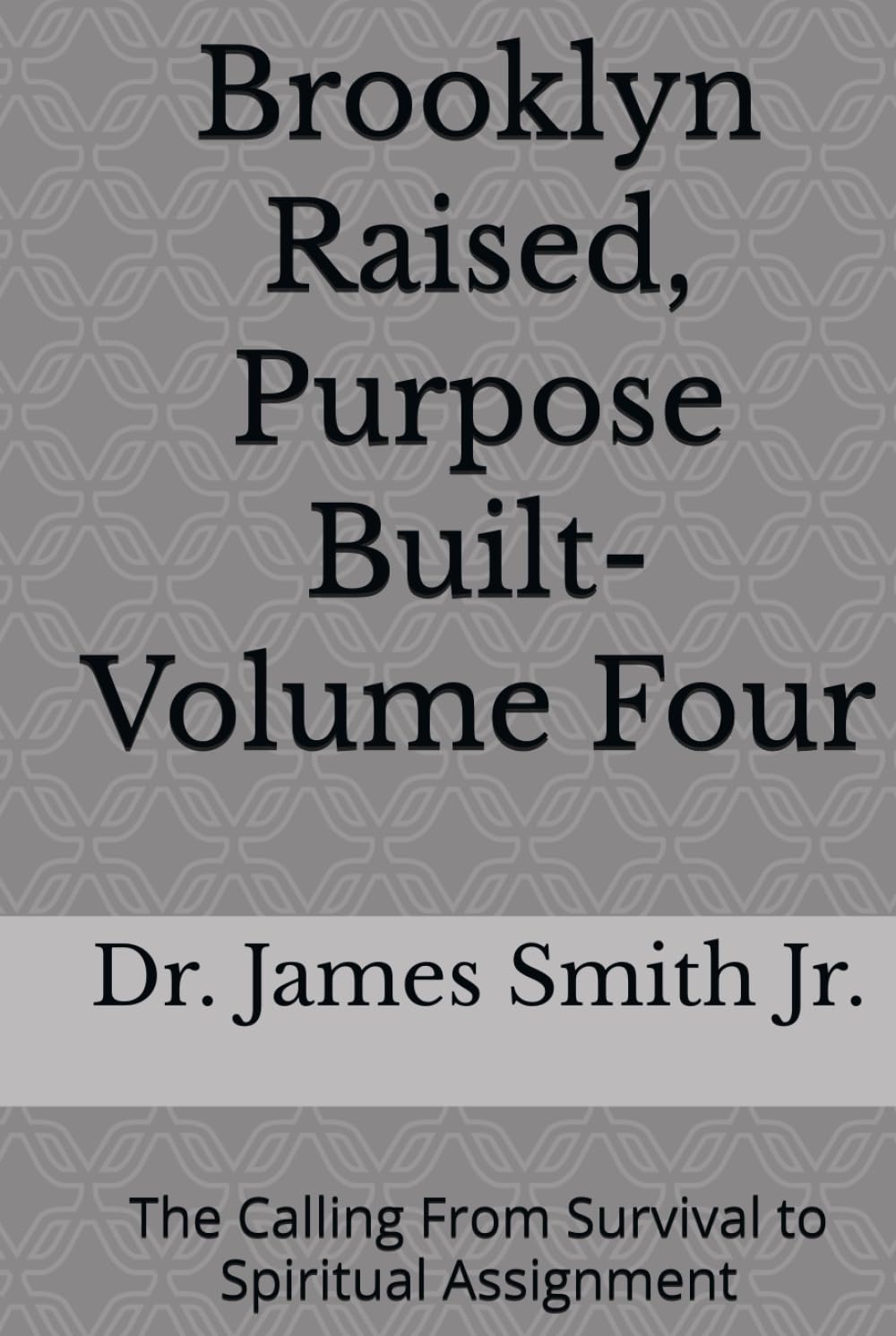 Brooklyn Born, Purpose Built- Volume Four: The Calling From Survival to Spiritual Assignment