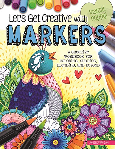 Let's Get Creative with Markers: A Creative Workbook for Coloring, Shading, Blending, and Beyond (Instant Happy)