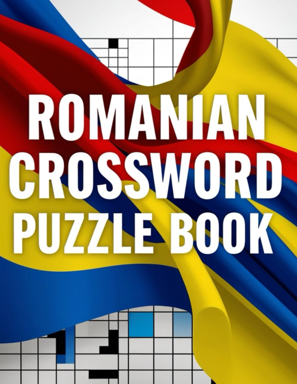 Romanian Crossword Puzzle Book: Test Your Knowledge with Engaging Romanian Word Challenges