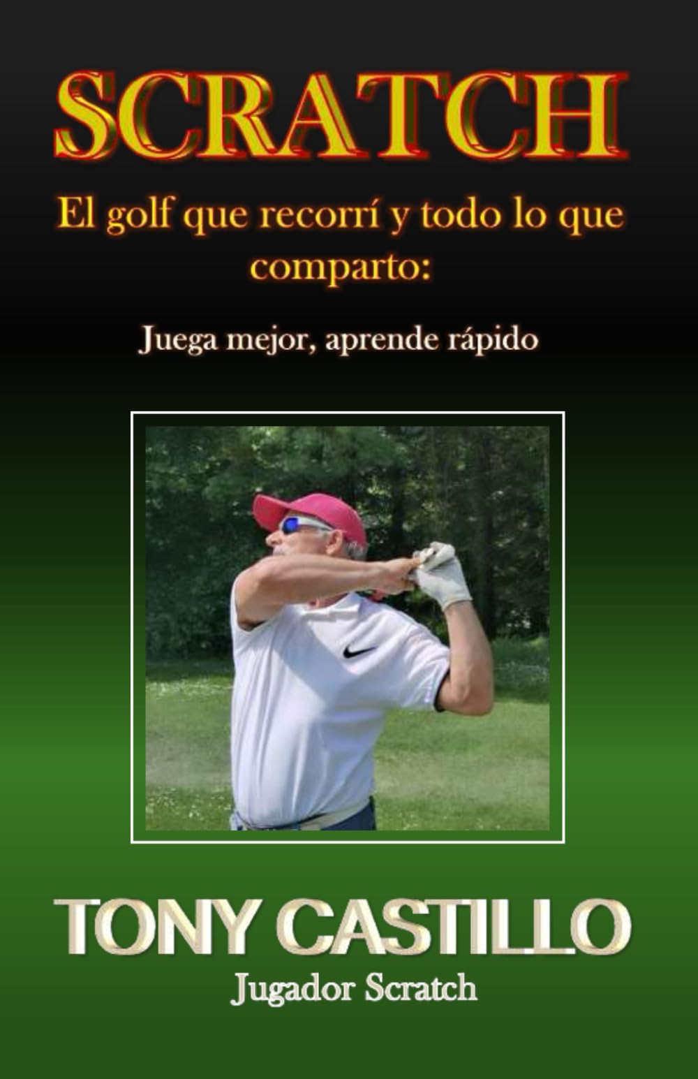 SCRATCH - EL GOLF QUE RECORRÍ Y TODO LO QUE COMPARTO: Juega mejor, aprende rápido (LIBROS DE GOLF)