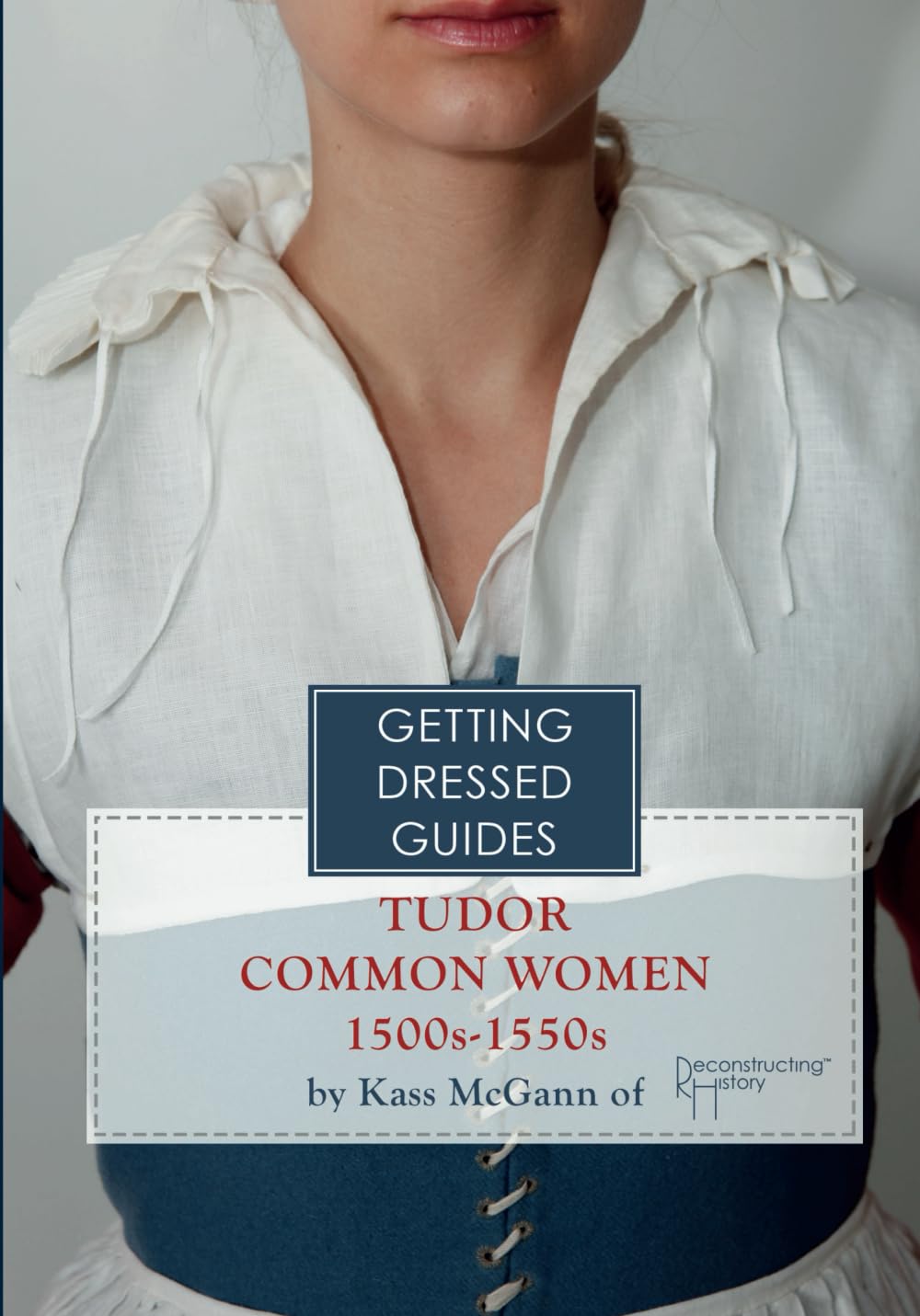 Early 16th century Tudor Common Women's Getting Dressed Guide