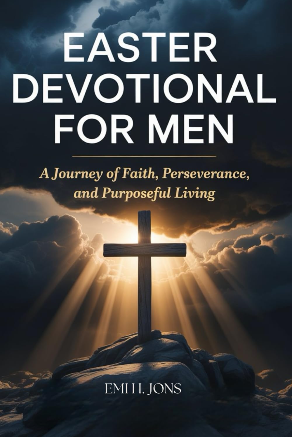 EASTER DEVOTIONAL FOR MEN: A Journey of Faith, Perseverance, and Purposeful Living