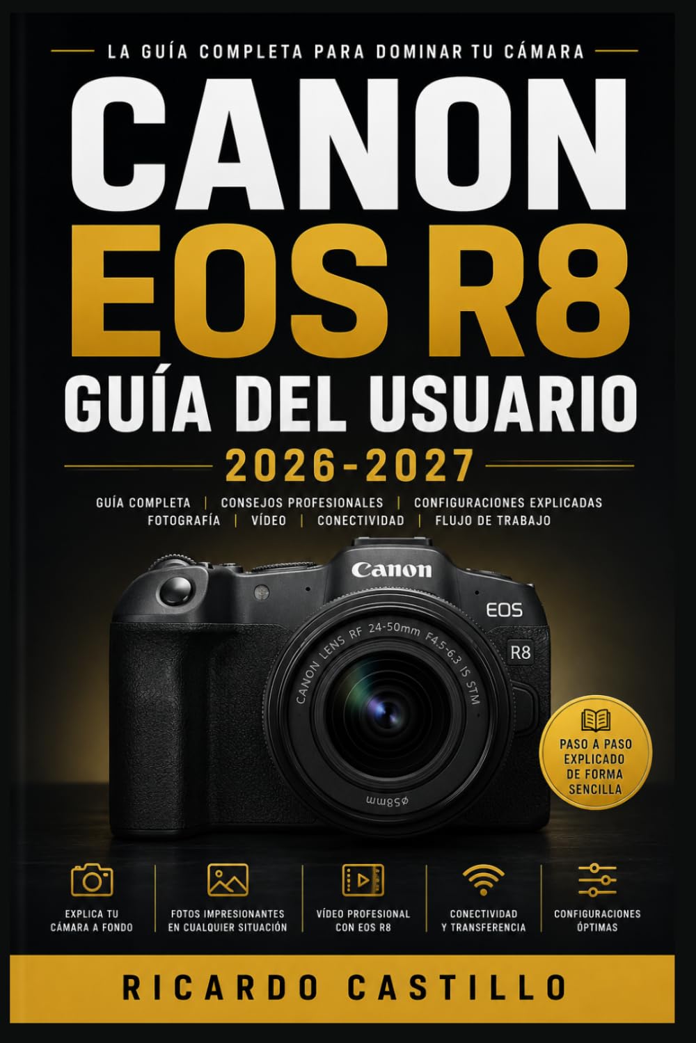 Canon EOS R8 Guía del Usuario 2026-2027: Domina tu cámara sin espejo: configuración completa, ajustes de imagen y resolución de problemas para todos los niveles