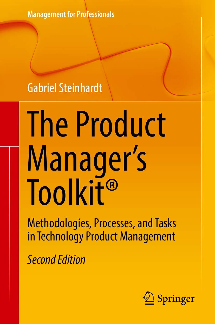 The Product Manager’s Toolkit®: Methodologies, Processes, and Tasks in Technology Product Management (Management for Professionals)